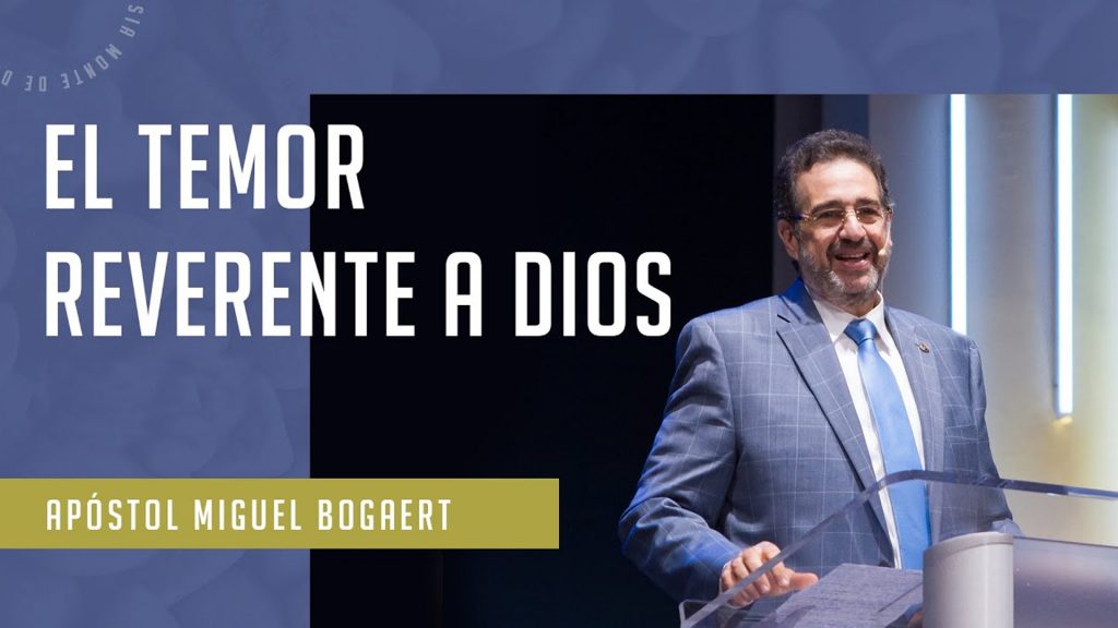 El temor reverente a Dios Apóstol Miguel Bogaert Iglesia Monte de Dios